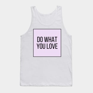 Do What You Love - Inspiring and Motivational Quotes Tank Top